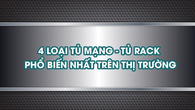 4 loại Tủ Mạng - Tủ Rack phổ biến nhất trên thị trường